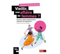 Vieillir, une affaire de femmes ?: Aidantes, résidentes et soignantes
