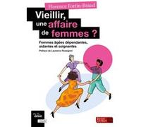 Vieillir, une affaire de femmes ? Florence Fortin-Braud (Auteur)