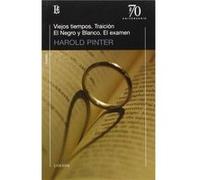 Viejos Tiempos. Traición. El Negro Y Blanco. El Exámen Pinter, Harold (Auteur)