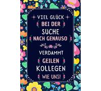 Viel Glueck Bei Der Suche Nach Genauso Verdammt Geilen Kollegen Wie Uns: Abschiedsgeschenk Kollegin Perfekt Fuer Notizen, Zum Aufschreiben Von Gedanken, Als Tagebuch Oder Agenda Lustige Geschenke