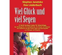 Viel Glück Und Viel Segen - 13 Leicht Lernbare Lieder Für Geburtstage, Den Kindergarten, Für Gottesdienste, Die Schule & Zuhause: Das Liederbuch Mit ... Zum Mitsingen Und Mitspielen (German Edition)