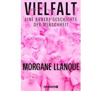 Vielfalt Eine andere Geschichte der Menschheit | Eine neue Weltgeschichte durch die Linse globaler Diversität - Morgane Llanque - Droemer eBook - ebook (ePub) - Livre