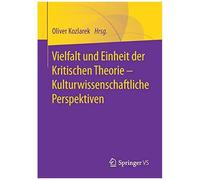 Vielfalt Und Einheit Der Kritischen Theorie - Kulturwissenschaftliche Perspektiven