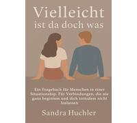 Vielleicht ist da doch was: Ein Fragebuch für Menschen in einer Situationship - Verbindungen die nie ganz beginnen und dich trotzdem nicht loslassen