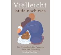 Vielleicht ist da noch was: Ein Fragebuch für Paare am Rand der Trennung