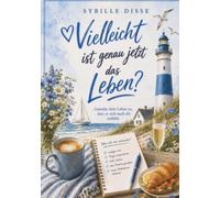 Vielleicht ist genau jetzt das Leben?: Gestalte Dein Leben so, dass es sich nach dir anfühlt