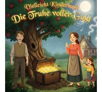 Vielleicht Kinderbuch Die Truhe voller Gold: Ein Märchen für Kinder über das Verzeihen, das die Tür zu Glück und wahr gewordenen Träumen öffnet.