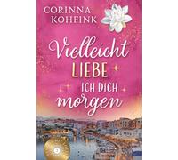 Vielleicht liebe ich dich morgen: Ein gefühlvoller Liebesroman über alte Muster, einen Neuanfang und den Mut, sich selbst zu vertrauen