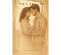 Vielleicht Rom: Auf der Suche nach einem Neuanfang, Hoffnungsvoll, Leicht , Rom, Liebe & Zufall, Urlaub, Sommer, Gefühlsvoll, Sommerlektüre, Romantisch, Poetisch, Roman.