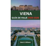 VIENA GUÍA DE VIAJE 2025-2026: De la arquitectura barroca a las galerías modernas: qué ver, degustar y experimentar en la capital de Austria