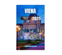 VIENA GUÍA DE VIAJE 2025: Descubre La Historia Del Arte La Cultura De Las Cafeterías Y Las Actividades Al Aire Libre Para Una Escapada Perfecta A La Ciudad