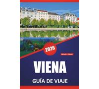 VIENA GUÍA DE VIAJE 2026: Descubra palacios imperiales, museos de arte, cafeterías, monumentos históricos y consejos de viaje para explorar la capital de Austria