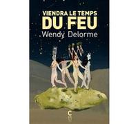 Viendra le temps du feu Wendy Delorme (Auteur), Karine Rougier (Illustration)