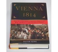 Vienna, 1814: How the Conquerors of Napoleon Made Love, War, and Peace at the Congress of Vienna