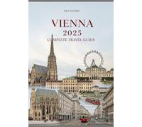 Vienna 2025 Complete Travel Guide: Your Complete Companion to Austria’s Capital From Iconic Sights to Local Secrets, with Itineraries & Packing Tips.