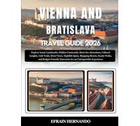 Vienna and Bratislava Travel Guide 2026: Explore Iconic Landmarks, Hidden Courtyards, Must-See Attractions, Cultural Insights, Café Trails, River ... Itineraries for an Unforgettab...