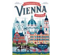Vienna Austria Travel Journal for Kids: With Prompts to Record Your Big Adventures