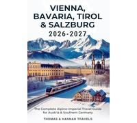 VIENNA, BAVARIA, TIROL & SALZBURG 2026-2027: The Complete Alpine-Imperial Travel Guide for Austria & Southern Germany