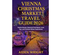 Vienna Christmas Market Travel Guide 2026: Festive Routes, Seasonal Food Spots, Local Tips, and Premium Winter Experiences
