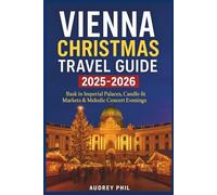 Vienna Christmas Travel Guide 2025-2026: Bask in Imperial Palaces, Candle-lit Markets & Melodic Concert Evenings