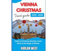 Vienna Christmas travel guide 2025 -2026: Discover Christmas markets, food, music and the magic of winter