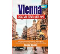 Vienna Christmas Travel Guide 2025: Celebrate the Season in Austria’s Capital Christmas Markets, Concerts, Hidden Gems & Travel Tips for an Unforgettable Winter Escape