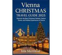 Vienna Christmas Travel Guide 2025: Discover the Best Christmas Markets, Festive Foods, and Holiday Experiences in Vienna