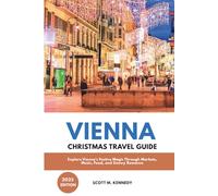 VIENNA CHRISTMAS TRAVEL GUIDE 2025: Explore Vienna’s Festive Magic Through Markets, Music, Food, and Snowy Romance