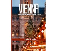 Vienna Christmas Travel Guide 2025: Markets, Festive Food, Classical Concerts & Day Trips with Updated Tips for Families, Couples & Solo Travelers