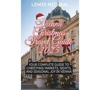Vienna Christmas Travel Guide 2025: Your Complete Guide to Christmas Markets, Sights, and Seasonal Joy in Vienna