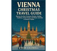 Vienna Christmas Travel Guide: Discover the Best Christmas Markets, Holiday Traditions, Festive Foods, and Winter Activities in Austria’s Capital