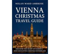 Vienna Christmas travel guide: Discover the Heart of Europe’s Most Enchanting Christmas City