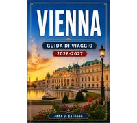 VIENNA GUIDA DI VIAGGIO 2026-2027: Palazzi imperiali, caffè, teatri dell'opera e osterie nella capitale austriaca.