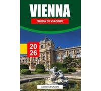 VIENNA GUIDA DI VIAGGIO 2026: Eleganza imperiale, musica classica e cultura dei caffè nella capitale austriaca