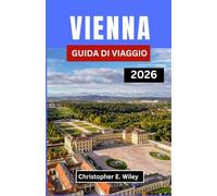 VIENNA GUIDA DI VIAGGIO 2026: Scopri Il Cuore Della Grandezza Del Vecchio Mondo E Del Fascino Contemporaneo Nell'europa Centrale