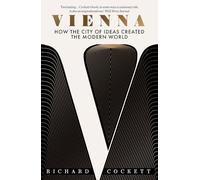 Vienna: How the City of Ideas Created the Modern World