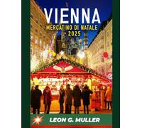 VIENNA MERCATINO DI NATALE 2025: "Il tuo viaggio definitivo verso le destinazioni festive più incantevoli del mondo"