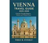 VIENNA TRAVEL GUIDE 2025-2026: A Journey Through Elegance, Culture, and Timeless Grace