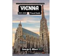 Vienna Travel Guide 2025-2026: For Art Lovers,Romantics & First-Time Explorers of Europe's Cultural Capital