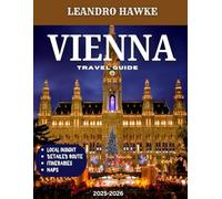 Vienna TRAVEL GUIDE 2025-2026 (Full Color): Discover Imperial Palaces, Classical Music, and Hidden Cafés in Austria’s Timeless Capital