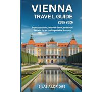Vienna Travel Guide 2025-2026: Top Attractions, Hidden Gems, and Local Secrets for an Unforgettable Journey