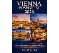 Vienna Travel Guide 2026: A Companion Featuring Palaces, Cafés & Cultural Highlights with Curated Experiences and User-Friendly Maps