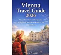 Vienna Travel Guide 2026: A First-Time Visitor’s Companion to Authentic Austrian Adventures and Local Culture
