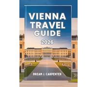 VIENNA TRAVEL GUIDE 2026: A Symphony of Culture and Elegance, Where History Meets Modern Charm