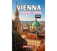 VIENNA TRAVEL GUIDE 2026: Explore the Best Attractions, Palaces, Museums, Music, and Hidden Gems of Vienna
