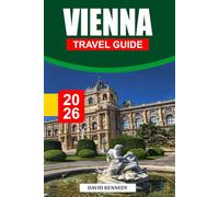 VIENNA TRAVEL GUIDE 2026: Imperial Elegance, Classical Music, and Café Culture in Austria’s Capital