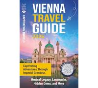 Vienna Travel Guide: Captivating Adventures through Imperial Grandeur, Musical Legacy, Landmarks, Hidden Gems, and More