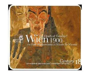 Vienne 1900 : La Mort De La Tonalité ? Volume 18 : Du Post-Romantisme À L'expressionnisme : Bruckner, Mahler, Schoenberg
