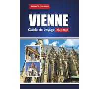 VIENNE Guide de voyage 2025-2026: Explorez les principales attractions, les joyaux cachés, la cuisine locale, la culture et les itinéraires parfaits