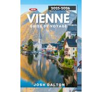 VIENNE GUIDE DE VOYAGE 2025-2026: Un guide complet pour explorer le coeur de l'Europe